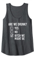 Womens Are We Drunk Bitch We Might Be Funny Drinking Women Tank Top