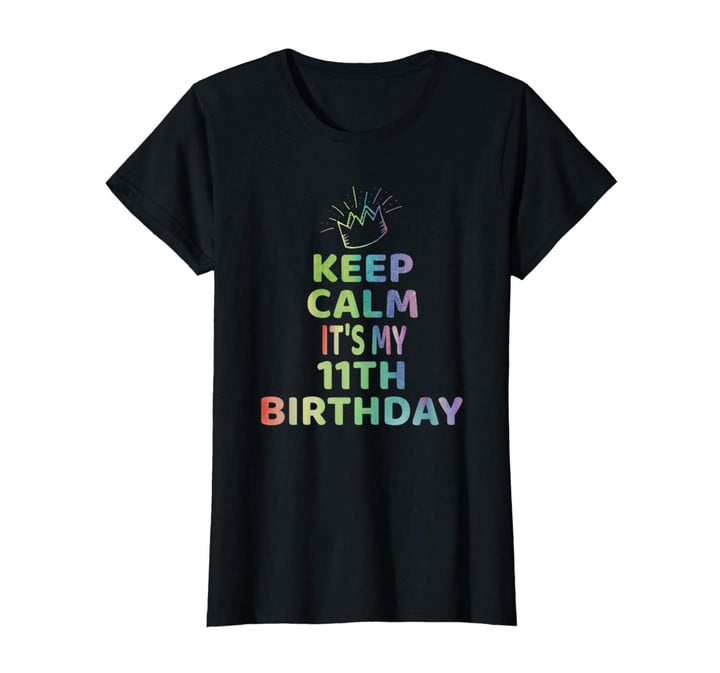 Keep Calm It's My 11th Birthday TShirt 11 Year Old Girl Gift