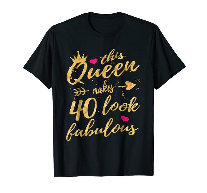 This Queen Makes 40 Look Fabulous 40th Birthday Shirt Women