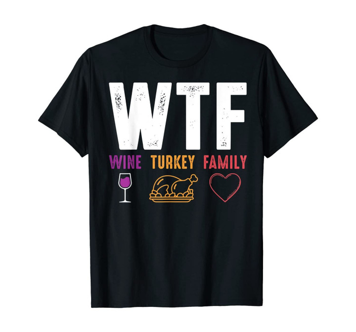 wtf wine turkey family funny christmas thanksgiving T-Shirt