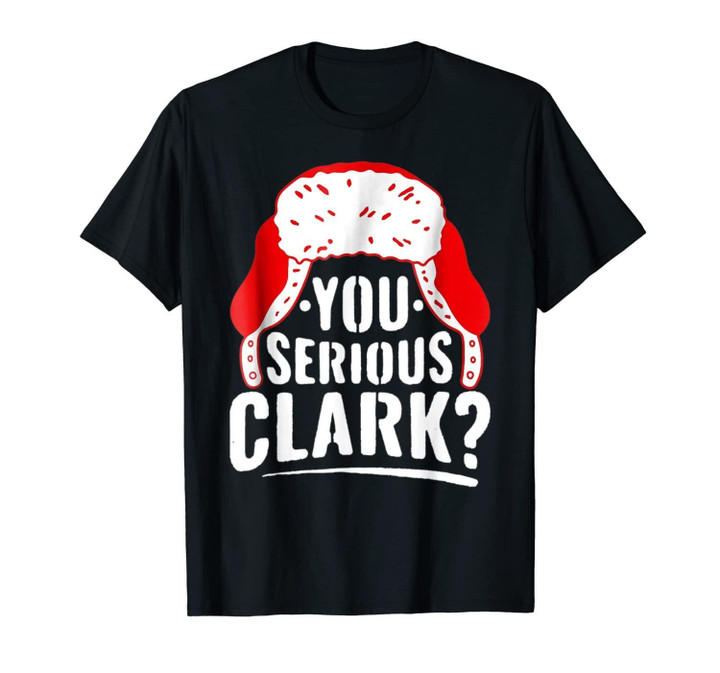 You Serious Clark Ugly Sweater Funny Christmas T Shirt T-Shirt