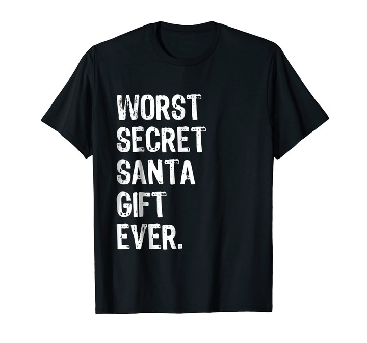 Worst Secret Santa Gift Ever - Funny Christmas T Shirt