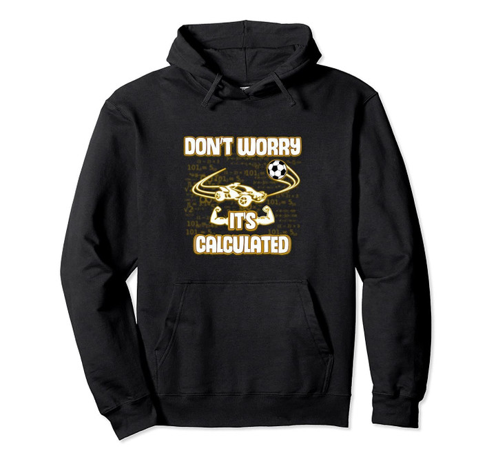 Don't Worry Its Calculated - Rocket Game League Hoodie
