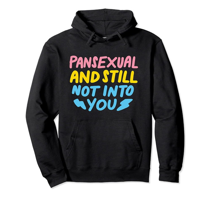 Pansexual And Still Not Into You Funny LGBTQ Pride Hoodie