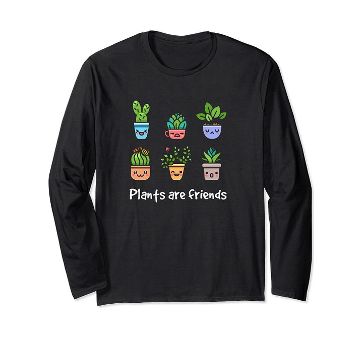 Plants are Friends! Funny Kawaii Plants Long Sleeve T-Shirt