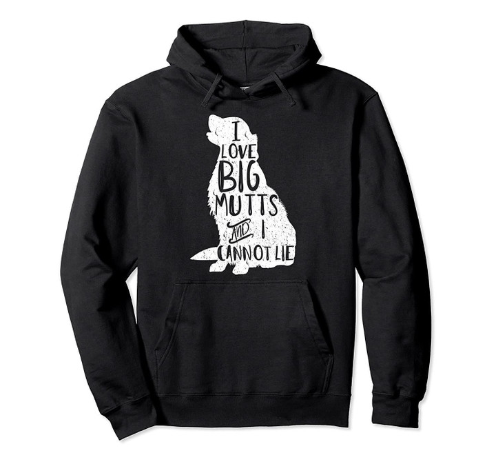 I Love Big Mutts And I Cannot Lie Funny Dog Mom Hoodie Gift