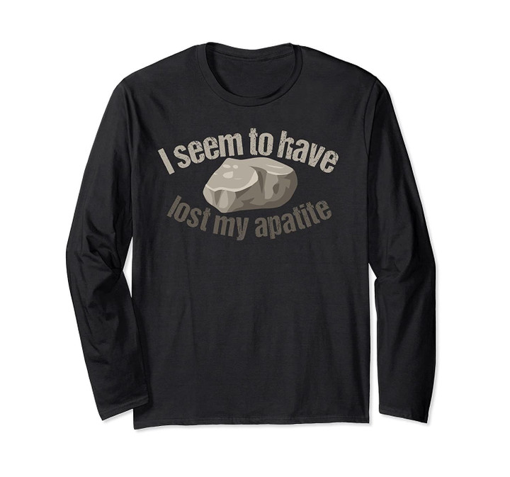 I Seem To Have Lost My Apatite Funny Saying Graphic Long Sleeve T-Shirt