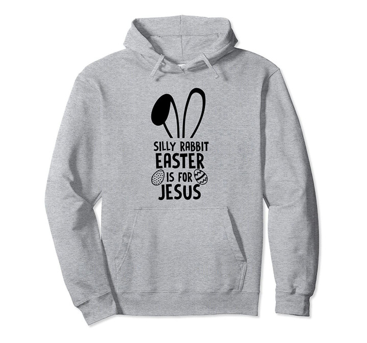 Silly Rabbit Easter Is For Jesus Hoodie Easter Egg Bunny