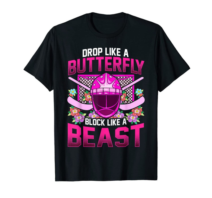 Ice Hockey Goalie Drop Like A Butterfly Block Like A Beast T-Shirt-968276