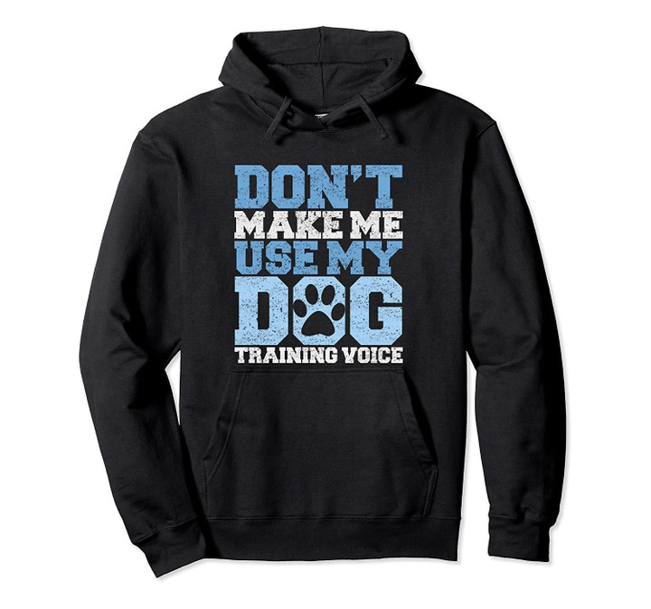 Funny Don't Make Me Use My Dog Training Voice Hoodie
