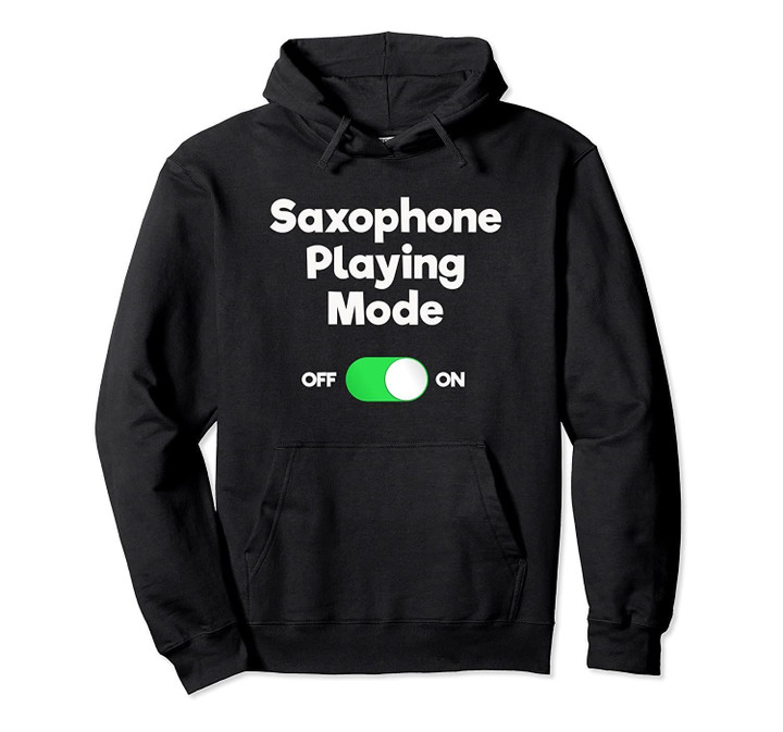 Saxophone Hoodie Shirt - Funny Saxophone Playing Mode