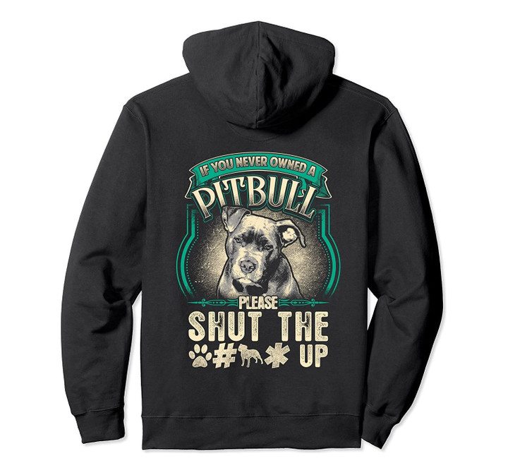 Pitbull Dog Owner Hoodie If You Never Owned Pit Bull Shut Up