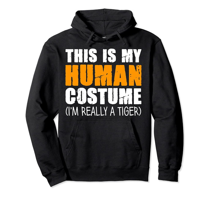 This Is My Human Costume I'm Really A Tiger Pullover Hoodie