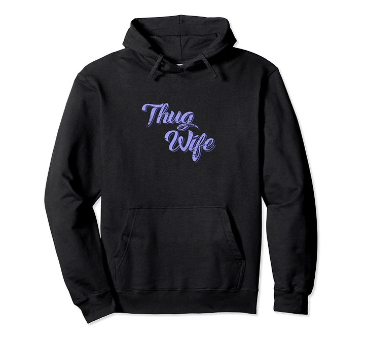 Funny Thug - Hip Wife - Gangster Spouse Humor Hoodie