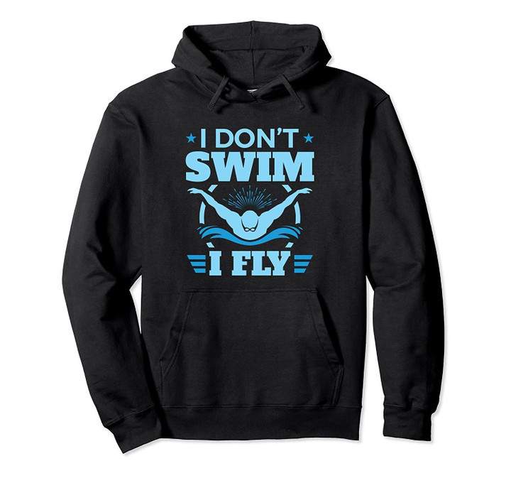 I Don't Swim I Fly Swimmer Quote - Butterfly Swimming Pullover Hoodie