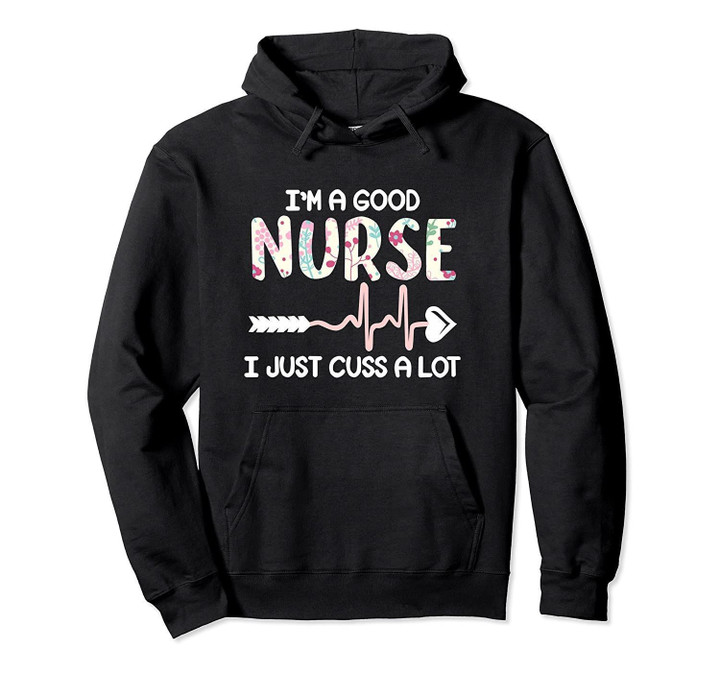 I'm A Good Nurse I Just Cuss A Lot Hoodies