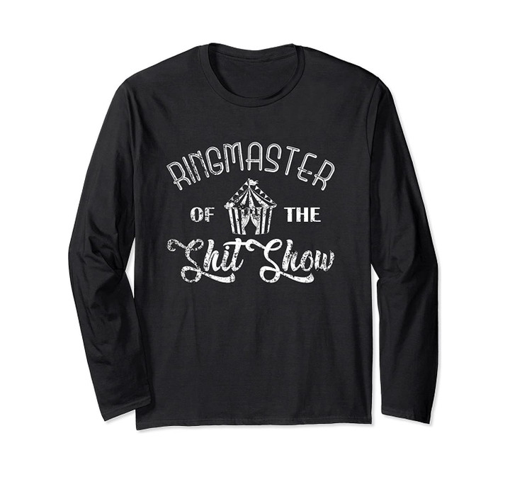 Funny Mom Parents Ringmaster of the Shitshow Gift Long Sleeve T-Shirt
