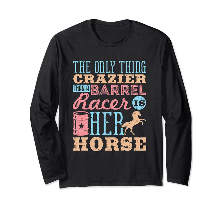 Funny Barrel Racing Horse Crazy Quote - Barrel Racing Long Sleeve T-Shirt