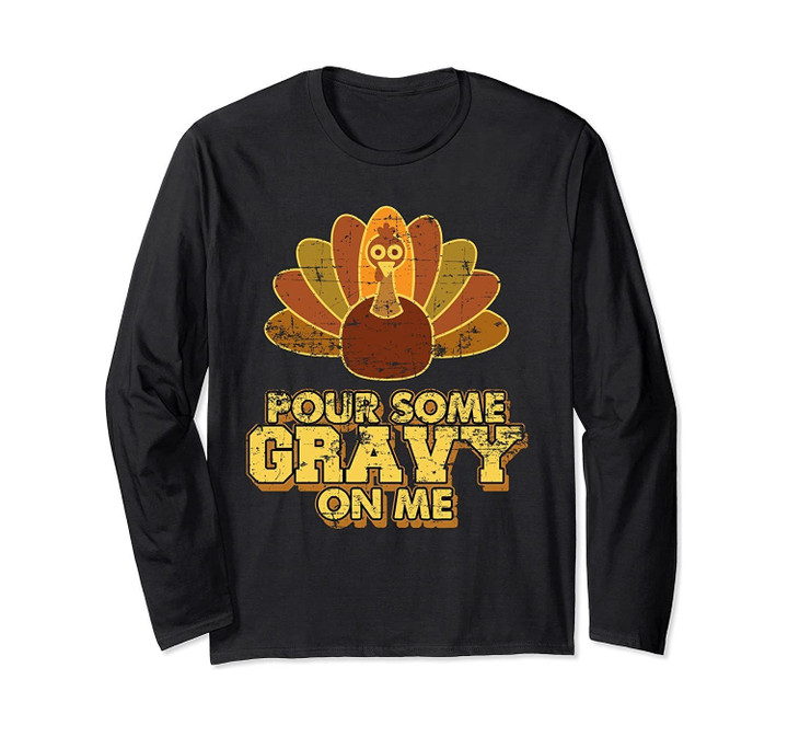 Pour Some Gravy On Me Funny Thanksgiving Dinner Long Sleeve T-Shirt