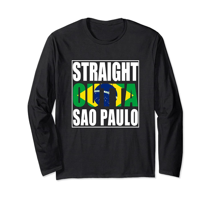 Straight Outta Sao Paulo Brazil Long Sleeve T-Shirt