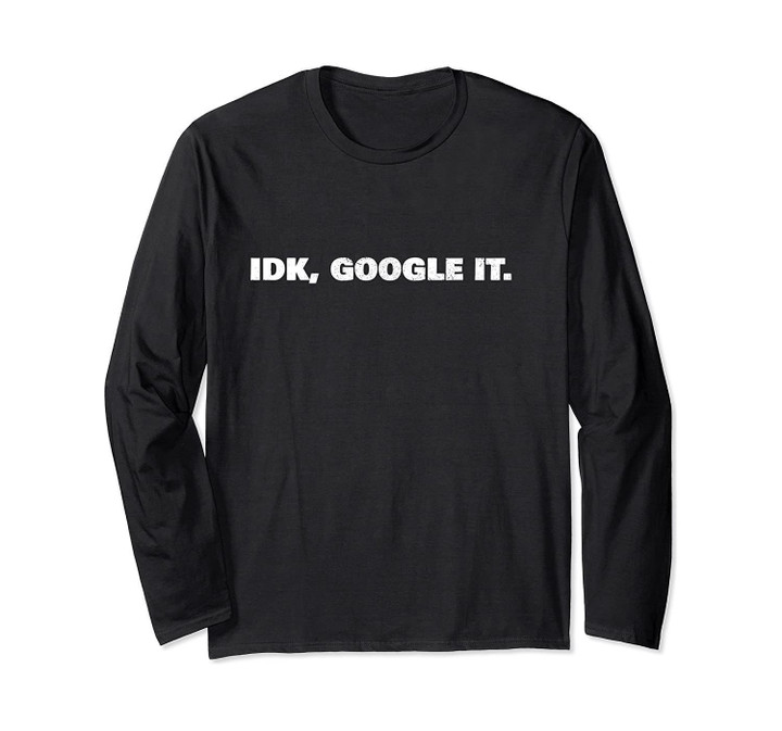 Adult idk google it shirt For Men, Women Long Sleeve T-Shirt