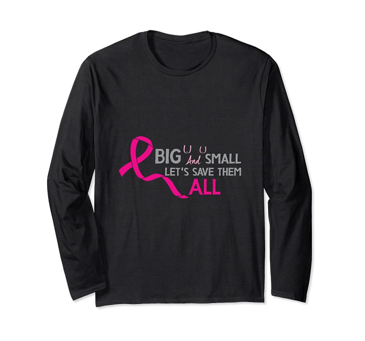 Breast Cancer Awareness BIG And Small Let's Save Them ALL Long Sleeve T-Shirt