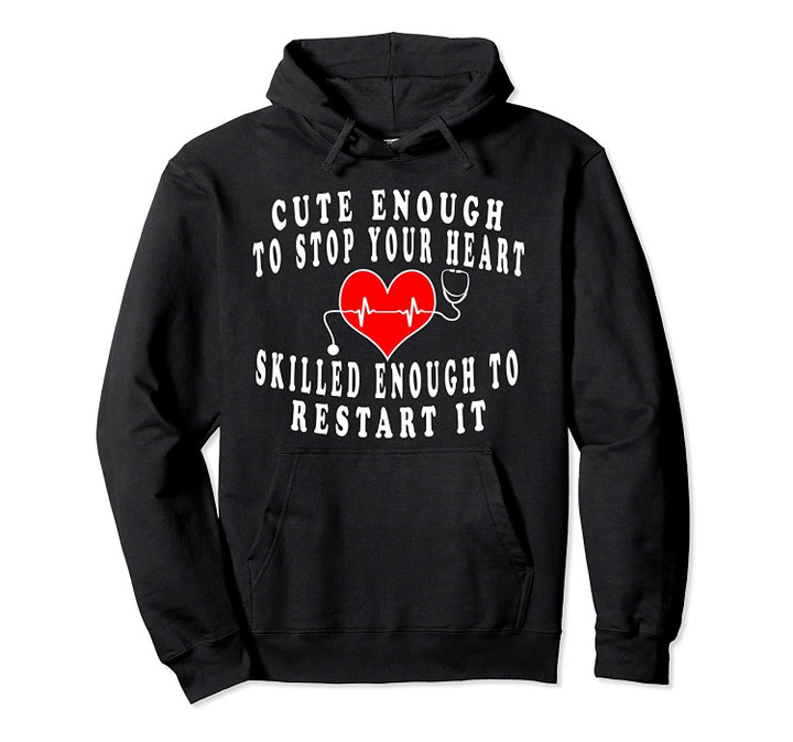 Funny Nurse Hoodie Shirt Gift Cute Enough To Stop Your Heart