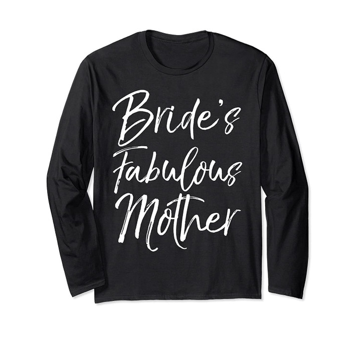 Matching Family Bridal Party Gift Bride's Fabulous Mother Long Sleeve T-Shirt