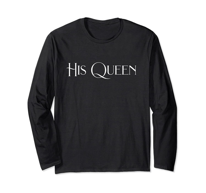 His Queen Her King Matching Couples Honeymoon Gift Long Sleeve T-Shirt