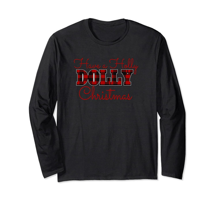 Have a Holly Dolly Christmas Long Sleeve T-Shirt