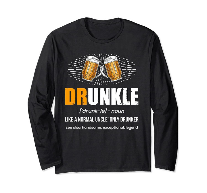 Drunkle Druncle Definition Like A Normal Uncle Only Drunker Long Sleeve T-Shirt
