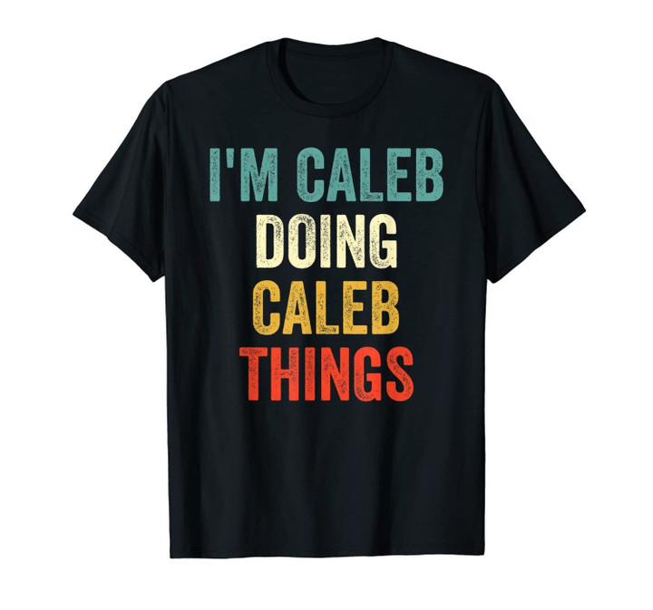 I'm Caleb Doing Caleb Things Funny Vintage First Name T-Shirt-1194650
