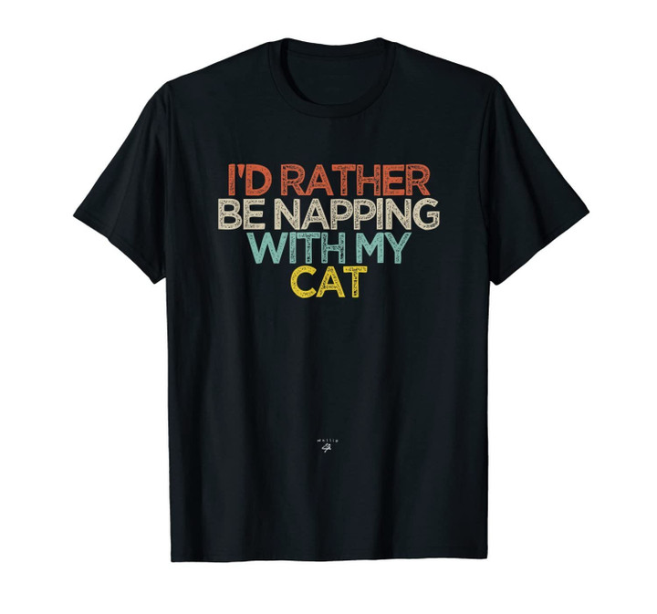 Funny I'd Rather Be Napping WIth My Cat Saying Novelty Gift T-Shirt-2053227