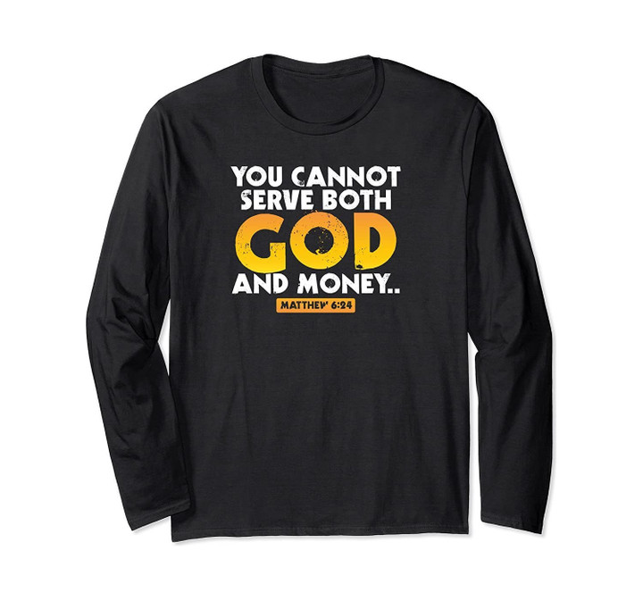 Christian Cannot Serve God And Money Bible Verse Long Sleeve T-Shirt