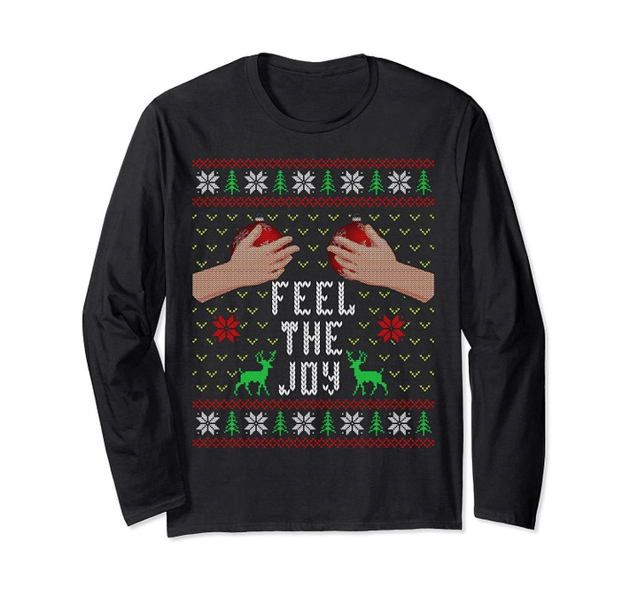 Feel The Joy Ugly Christmas Funny Long Sleeve T-Shirt