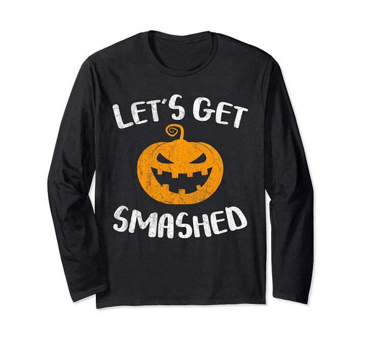 Let's Get Smashed Pumpkin T-Shirt Halloween Drinking Shirt Long Sleeve T-Shirt