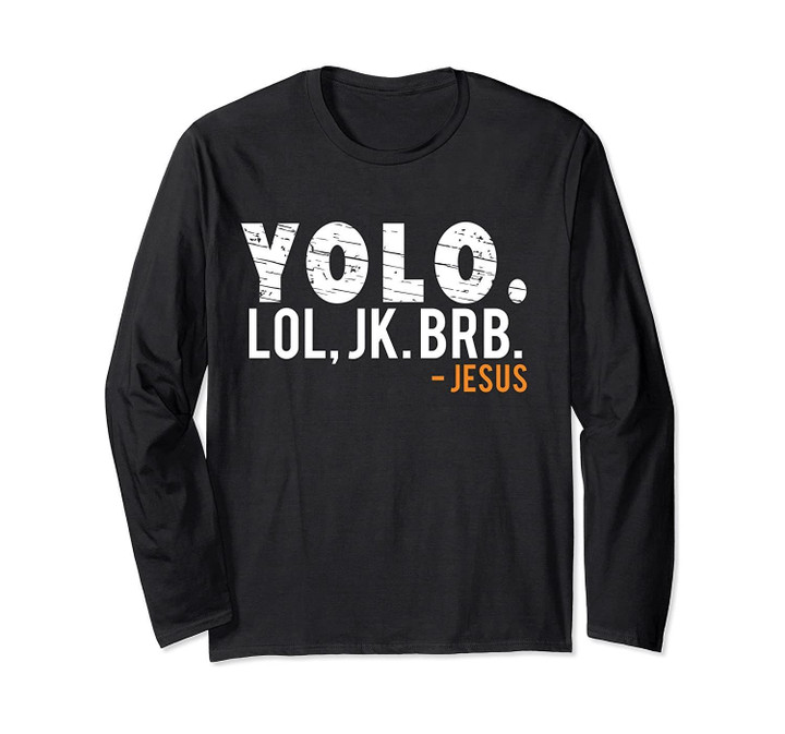 Yolo Lol Jk Brb Jesus Long Sleeve T-Shirt
