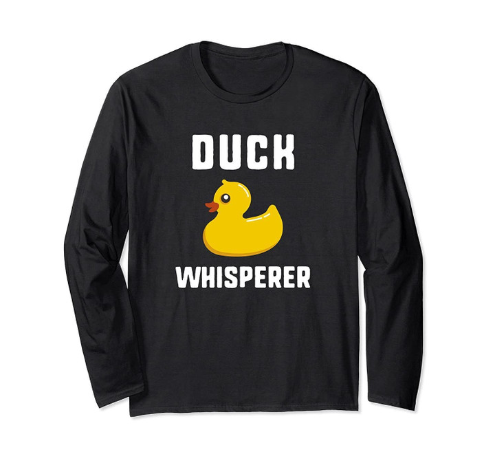 Duck Whisperer Funny Rubber Duckling Gift Christmas Long Sleeve T-Shirt