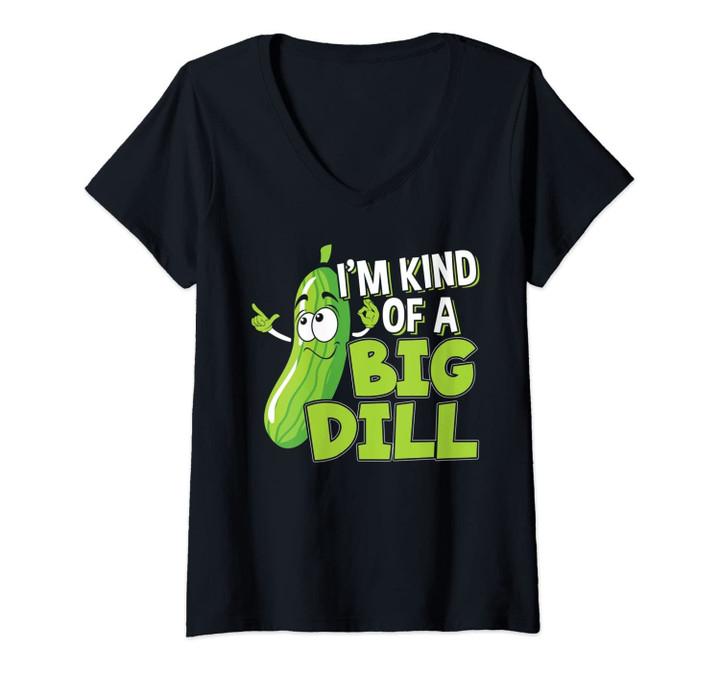 Womens I'm Kind Of A Big Dill Design For A Pickle Lover V-Neck T-Shirt