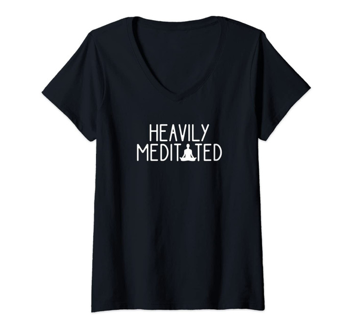 Womens Heavily Meditated Zen Inner Peace Namaste Buddha Love Gift V-Neck T-Shirt