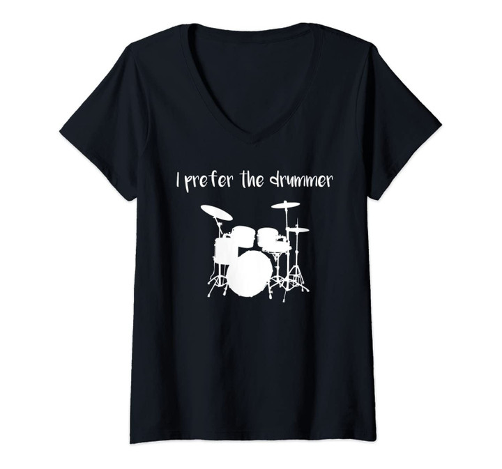 Womens I Prefer The Drummer Drummer Girlfriend Drummer Wife Drummer V-Neck T-Shirt