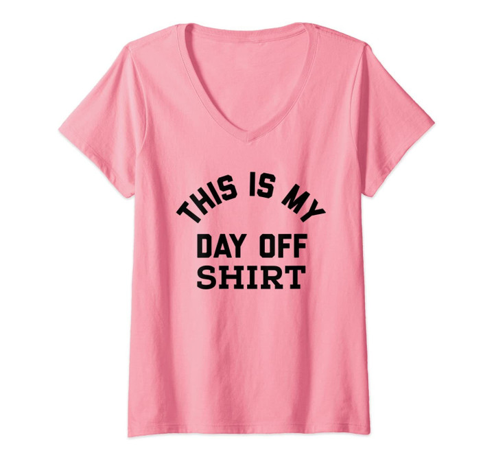 Womens This Is My Day Off Shirt,Its My Day Off Lazy Weekend V-Neck T-Shirt