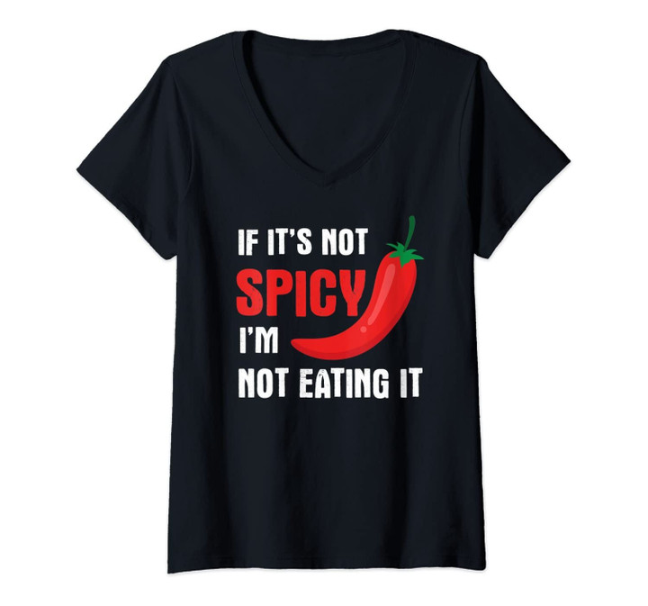 Womens If It's Not Spicy I'm Not Eating It - Funny Hot Food Quote V-Neck T-Shirt