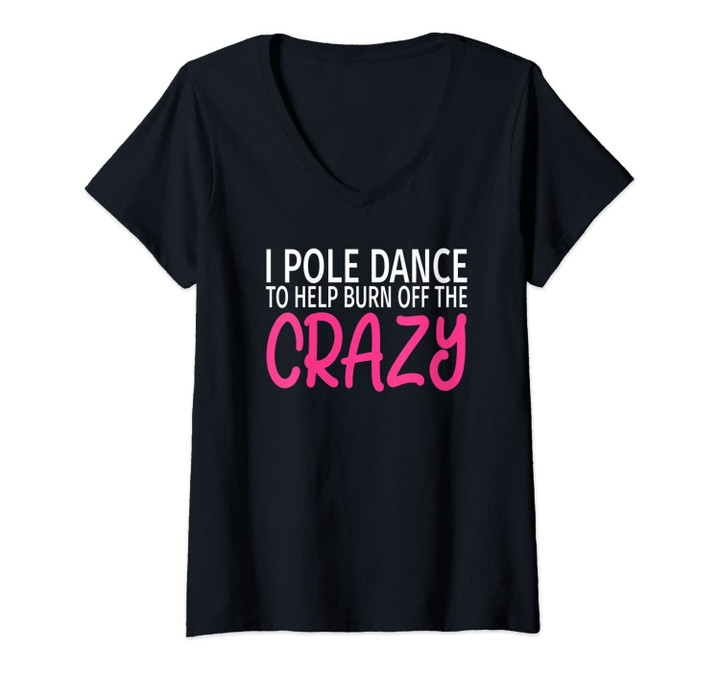 Womens I Pole Dance To Burn Off The Crazy - Funny Pole Dancing V-Neck T-Shirt