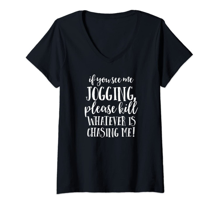 Womens If You See Me Jogging, Please Kill Whatever Is Chasing Me V-Neck T-Shirt