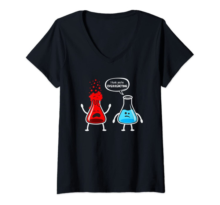 Womens I Think You're Overreacting - Funny Nerd Chemistry V-Neck T-Shirt