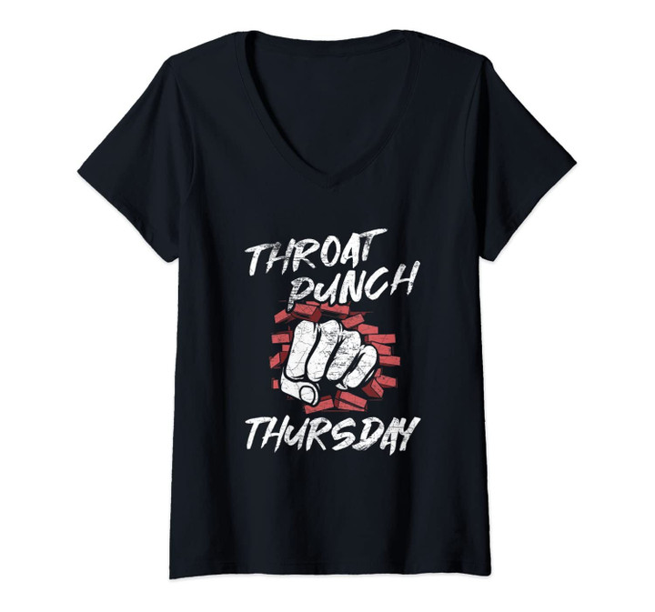 Womens Throat Punch Thursday - Funny Sarcastic Gift V-Neck T-Shirt