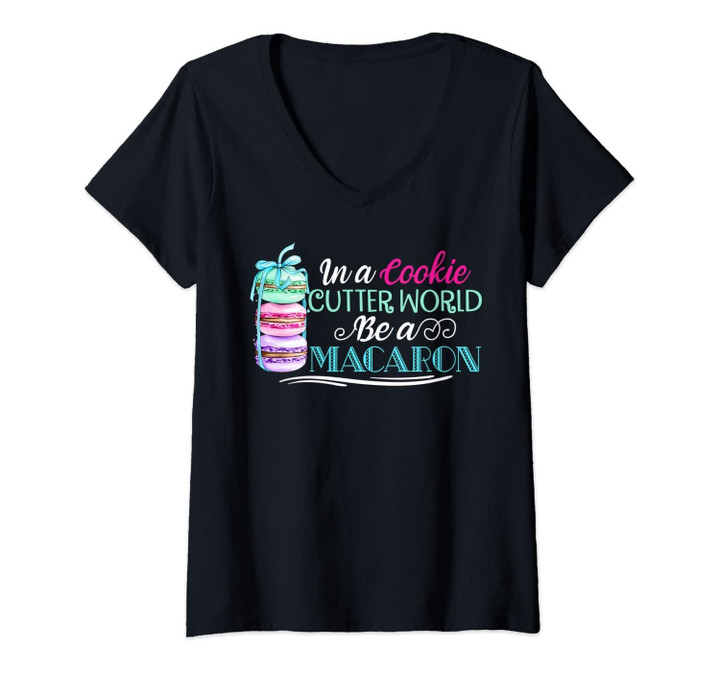 Womens In A Cookie Cutter World Be A Macaron Shirt Macaron Lover V-Neck T-Shirt
