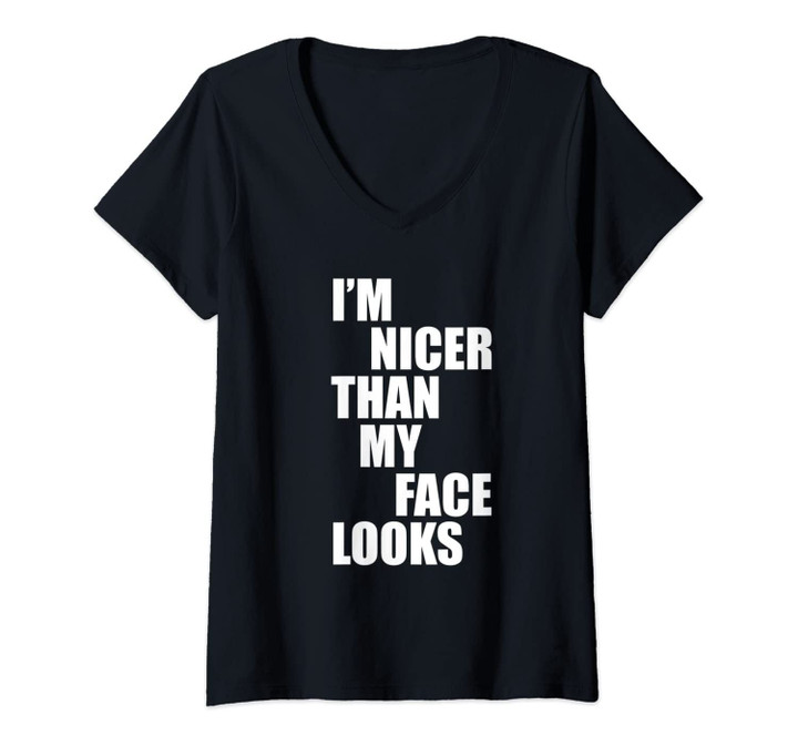 Womens I'm Nicer Than My Face Looks Funny Punny Saying V-Neck T-Shirt