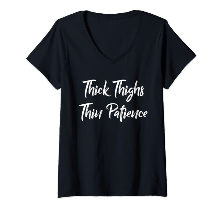 Womens Thick Thighs - Thin Patience - Funny Women Quote & Saying V-Neck T-Shirt